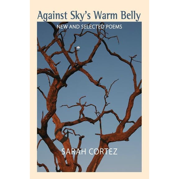 Against Sky's Warm Belly : New & Selected Poems (Paperback)