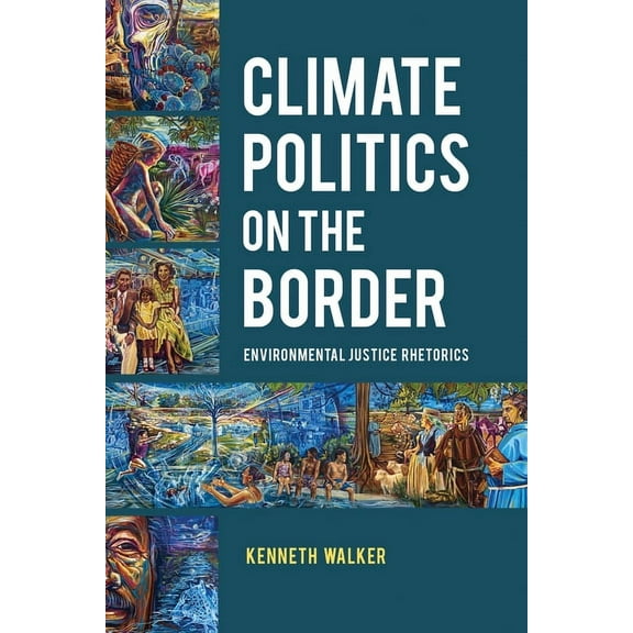 Rhetoric, Culture, and Social Critique: Climate Politics on the Border : Environmental Justice Rhetorics (Edition 1) (Hardcover)
