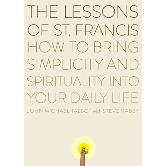 Pre-Owned The Lessons of Saint Francis: How to Bring Simplicity and Spirituality into Your Daily Life (Paperback) 0452278341 9780452278349