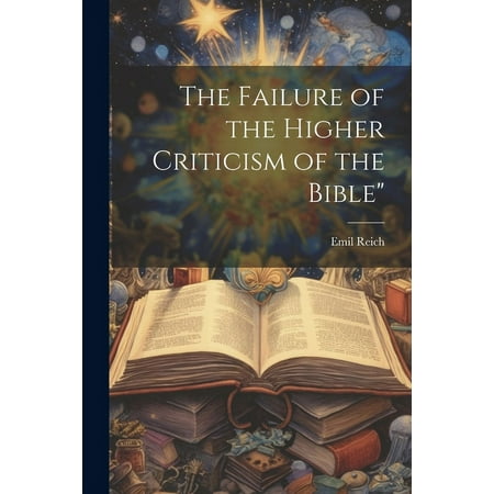 The Failure of the Higher Criticism of the Bible (Paperback)