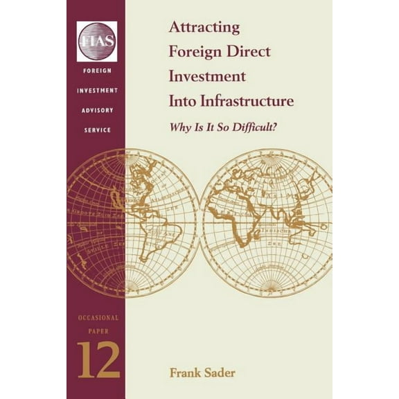 Fias Occasional Papers Attracting Foreign Direct Investment Into Infrastructure: Why is It So Difficult?, Book 12, (Paperback)