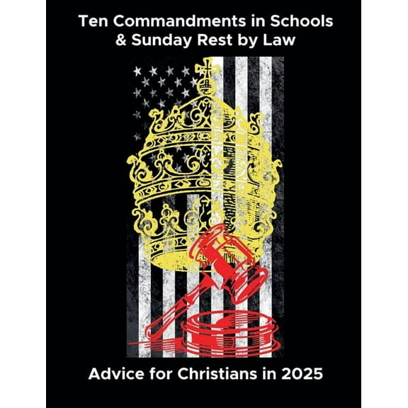 Ten Commandments in Schools & Sunday Rest by Law: Advice for Christians in 2025, (Paperback)