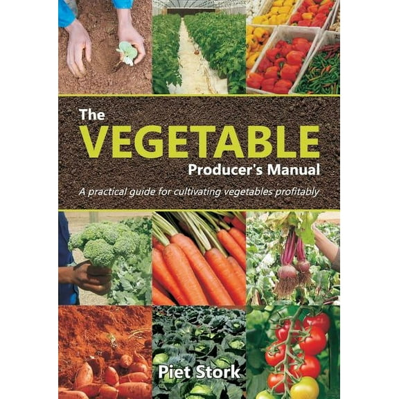 The Vegetable Producer's Manual: A Practical guide for cultivating vegetables profitably, (Paperback)