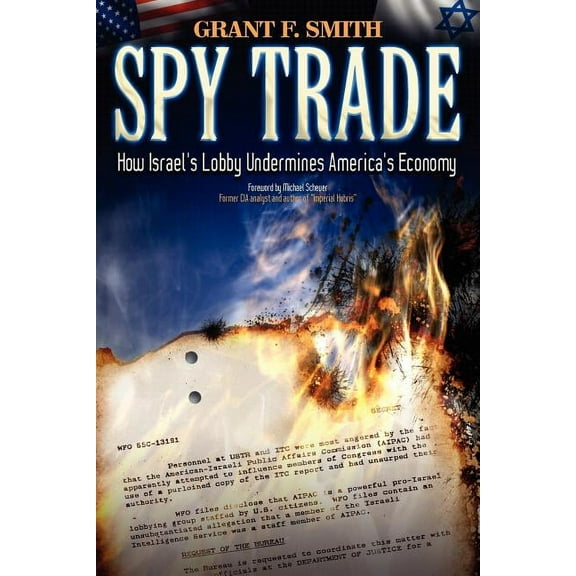 Spy Trade: How Israel's Lobby Undermines America's Economy, (Paperback)