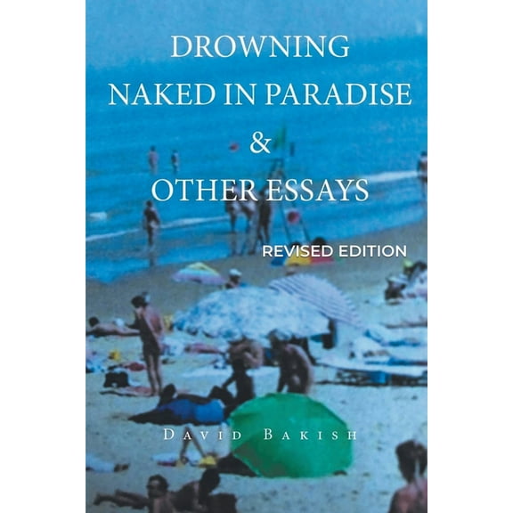 Drowning Naked in Paradise & Other Essays: Revised Edition, (Paperback)