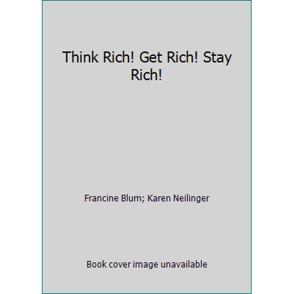 Pre-Owned Think Rich! Get Rich! Stay Rich! (Paperback) 1938819276 9781938819278