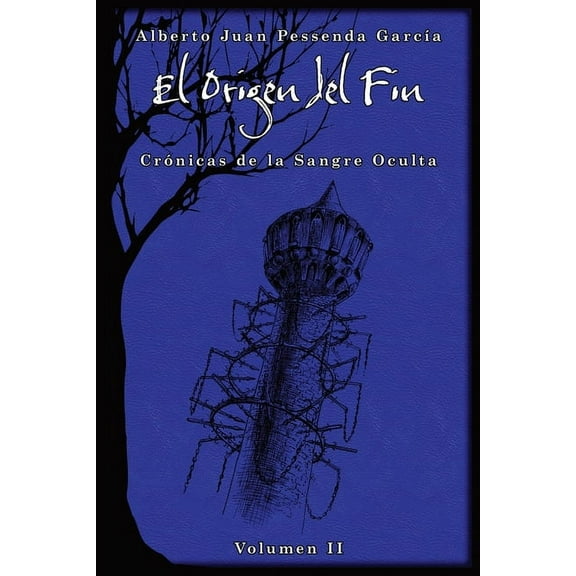 Crónicas de la Sangre Oculta: El Origen del Fin: el futuro de La Creación está en juego y pocos conocen la profecía que revela la verdad (Paperback)