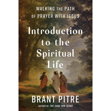 Introduction to the Spiritual Life: Walking the Path of Prayer with Jesus (Hardcover)