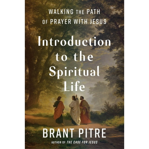 Introduction to the Spiritual Life: Walking the Path of Prayer with Jesus, (Hardcover)
