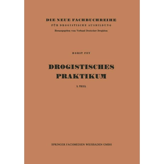 Die Neue Fachbuchreihe FÃ¼r Drogistische Drogistisches Praktikum: 1. Teil, Book 8, (Paperback)