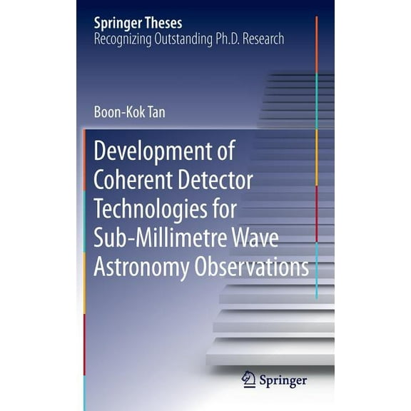 Springer Theses Development of Coherent Detector Technologies for Sub-Millimetre Wave Astronomy Observations, (Hardcover)