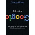 thumbnail image 1 of Pre-Owned Life After Google: The Fall of Big Data and the Rise of the Blockchain Economy (Hardcover) 1621575764 9781621575764, 1 of 2