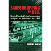 Dover Military History, Weapons, Armor Eavesdropping on Hell: Historical Guide to Western Communications Intelligence and the Holocaust, 1939-1945, (Paperback)