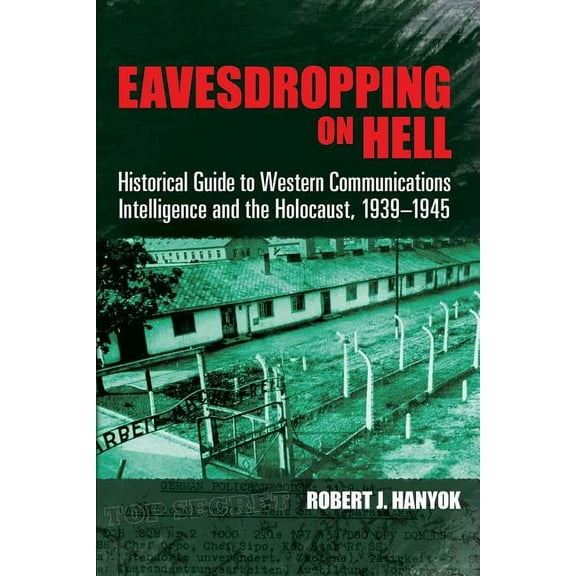 Dover Military History, Weapons, Armor Eavesdropping on Hell: Historical Guide to Western Communications Intelligence and the Holocaust, 1939-1945, (Paperback)