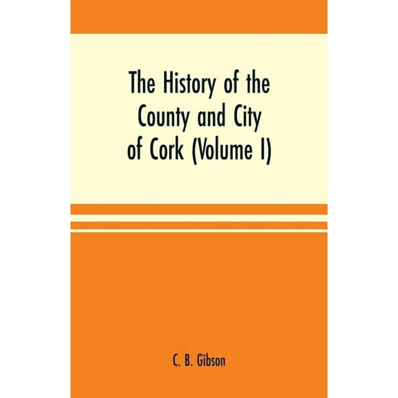 The history of the county and city of Cork (Volume I), (Paperback)