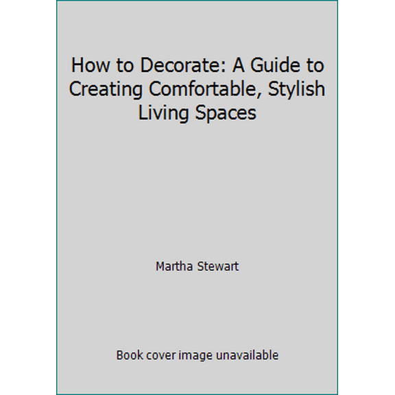 Pre-Owned How to Decorate: A Guide to Creating Comfortable, Stylish Living Spaces (Hardcover) 0848715349 9780848715342