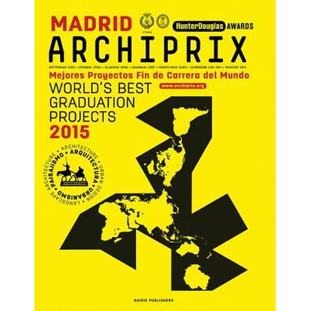 Archiprix Madrid : The World's Best Graduation Projects: Architecture, Urban Design, (Best Museums In The World Architecture)