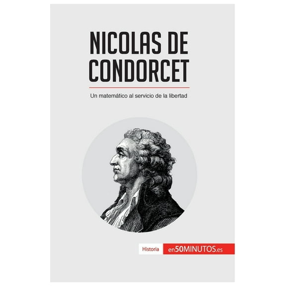 Nicolas de Condorcet: Un matemático al servicio de la libertad, (Paperback)