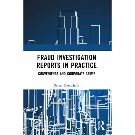 Fraud Investigation Reports in Practice: Convenience and Corporate Crime, (Paperback)