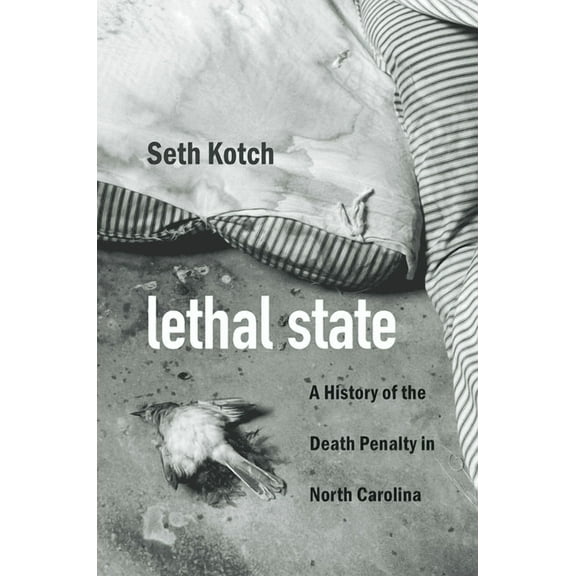Justice, Power, and Politics Lethal State: A History of the Death Penalty in North Carolina, (Paperback)