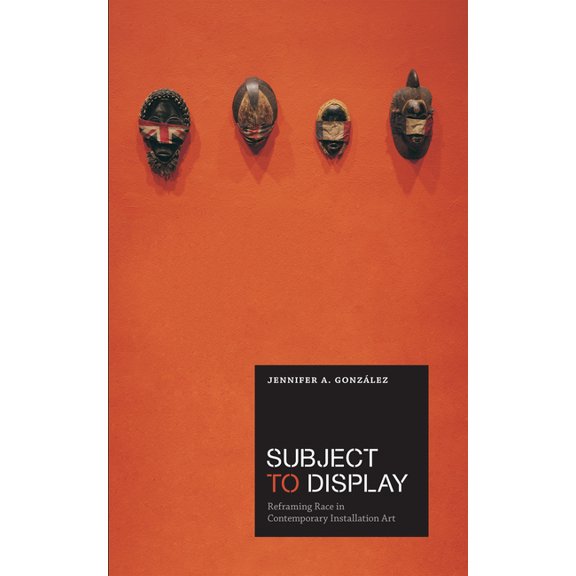 Subject to Display: Reframing Race in Contemporary Installation Art, (Paperback)