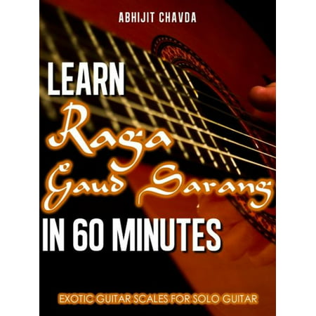 Learn Raga Gaud Sarang in 60 Minutes (Exotic Guitar Scales for Solo Guitar) - (Best Way To Learn Guitar Scales)