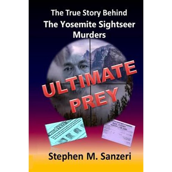 Pre-Owned Ultimate Prey: The True Story Behind The Yosemite Sightseer Murders (Paperback) by Stephen M Sanzeri