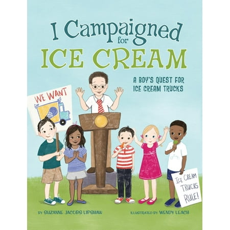 I Campaigned for Ice Cream : A Boy's Quest for Ice Cream (Best Social Media Campaigns)