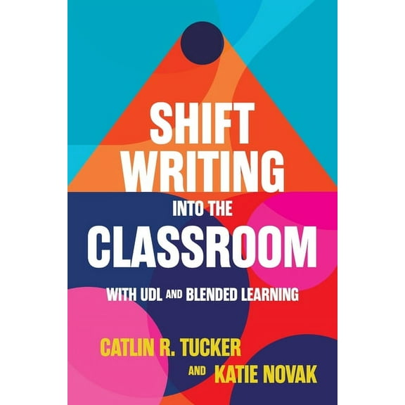 Shift Writing into the Classroom with UDL and Blended Learning, (Paperback)