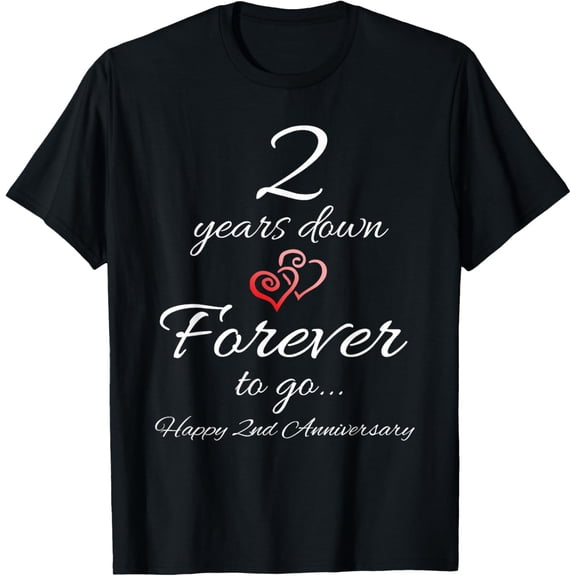 Exquisite and comfortable-2 Years Down Forever To Go Happy 2nd Anniversary Gift T-Shirt