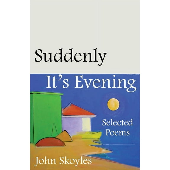 Suddenly, It’s Evening : Selected Poems (Paperback)