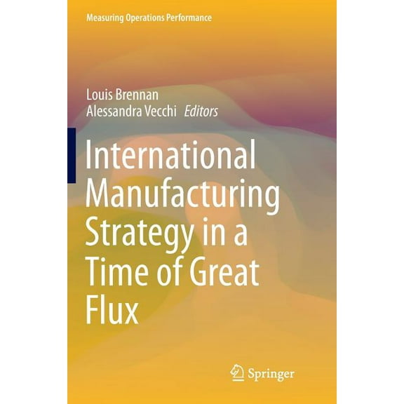 Measuring Operations Performance International Manufacturing Strategy in a Time of Great Flux, (Paperback)