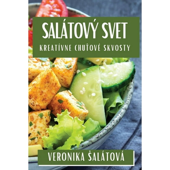 Salátový Svet: Kreatívne Chuťové Skvosty, (Paperback)