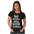 thumbnail image 4 of Bad Choices Make Good Stories Joke Womens Slim Fit Graphic Tee Brisco Brands X, 4 of 5