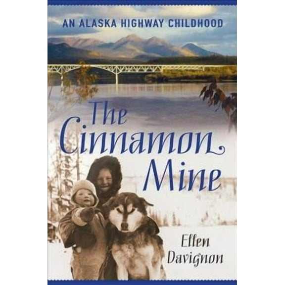 The Cinnamon Mine : An Alaska Highway Childhood (Paperback)