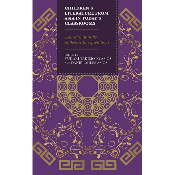 Children's Literature from Asia in Today's Classrooms: Towards Culturally Authentic Interpretations, (Hardcover)