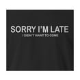 thumbnail image 2 of 9 Crowns Tees Sorry I'm Late I Didn't Want To Come Funny T-Shirt (Juniors Black, XS), 2 of 3