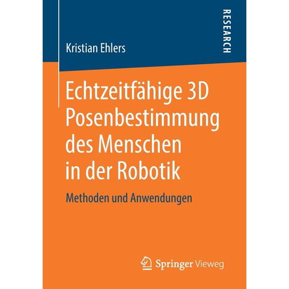 Echtzeitfähige 3D Posenbestimmung Des Menschen in Der Robotik: Methoden Und Anwendungen, (Paperback)