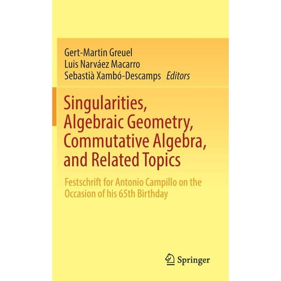 Singularities, Algebraic Geometry, Commutative Algebra, and Related Topics: Festschrift for Antonio Campillo on the Occa, (Hardcover)