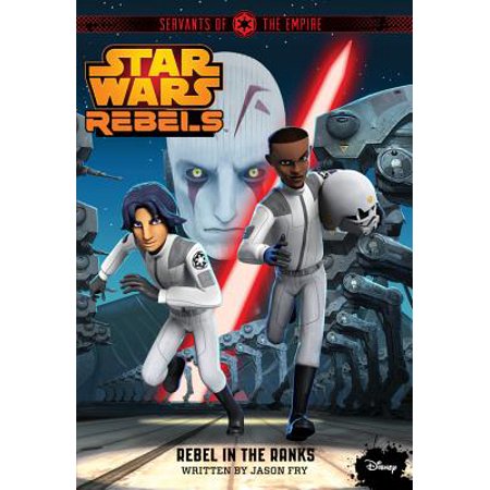 Star Wars Rebels Servants of the Empire: Rebel in the