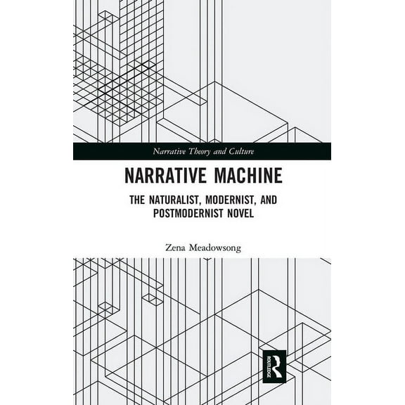 Narrative Theory and Culture Narrative Machine: The Naturalist, Modernist, and Postmodernist Novel, (Paperback)