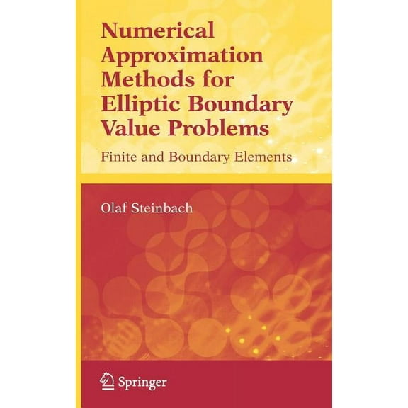 Numerical Approximation Methods for Elliptic Boundary Value Problems: Finite and Boundary Elements, (Hardcover)