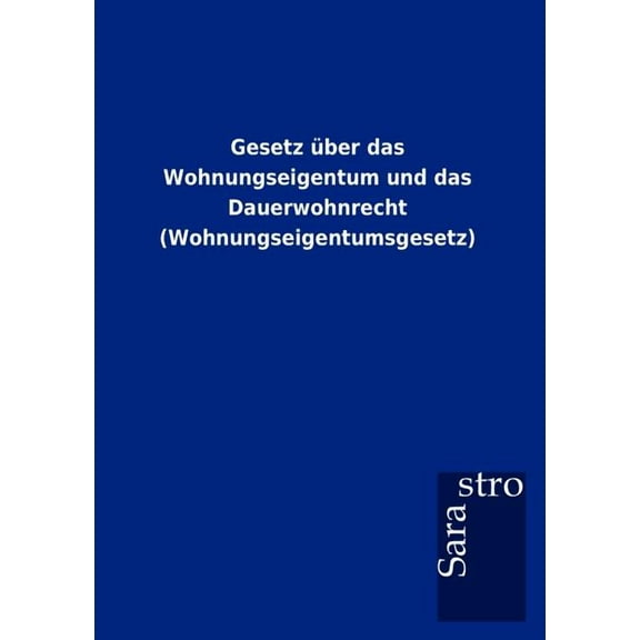Gesetz über das Wohnungseigentum und das Dauerwohnrecht (Wohnungseigentumsgesetz) (Paperback)