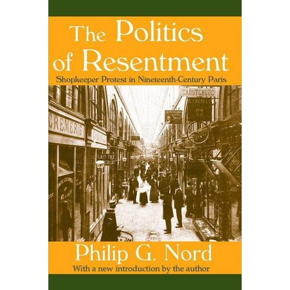 The Politics of Resentment: Shopkeeper Protest in Nineteenth-century Paris, (Paperback)