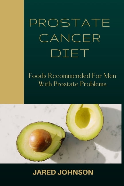 Prostate Cancer Diet Foods Recommended For Men With Prostate Problems Paperback 9771