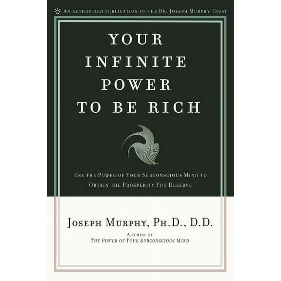 Your Infinite Power to Be Rich: Use the Power of Your Subconscious Mind to Obtain the Prosperity You Deserve, (Paperback)