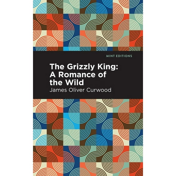 Mint Editions (Grand Adventures) The Grizzly King: A Romance of the Wild, (Paperback)