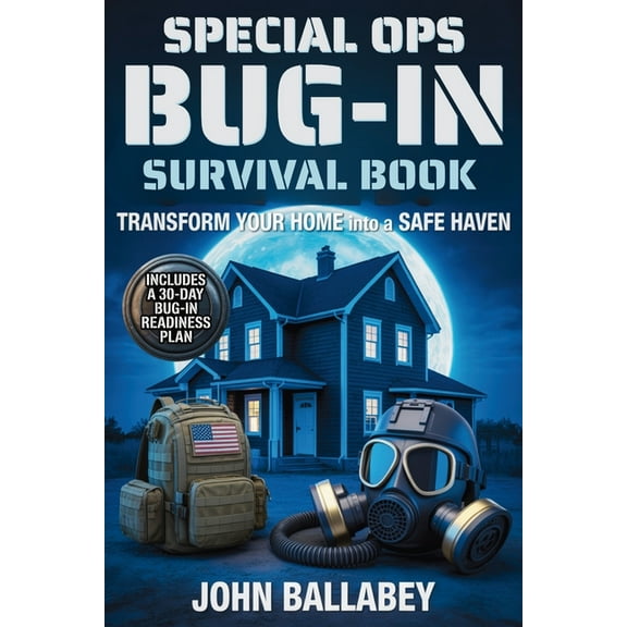 Special Ops Bug-in Survival Book: Transform Your Home into a Safe Haven - Military-Grade Tactics to Protect Your Family,, (Paperback)