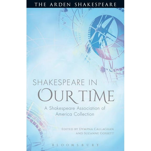 Shakespeare in Our Time: A Shakespeare Association of America Collection, (Paperback)