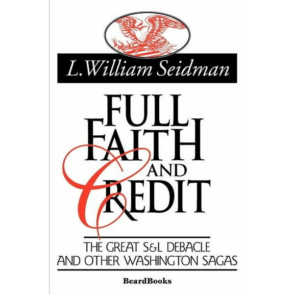 Full Faith and Credit : The Great S & L Debacle and Other Washington Sagas